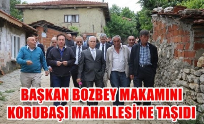 Başkan Bozbey makamını korubaşı mahallesine taşıdı