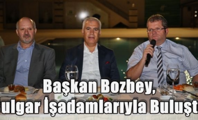 Başkan Bozbey,Bulgar İşadamlarıyla Buluştu