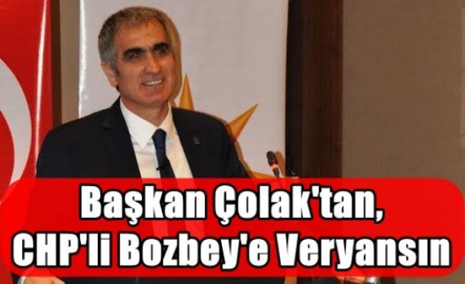 Başkan Çolak'tan,CHP'li Bozbey'e Veryansın