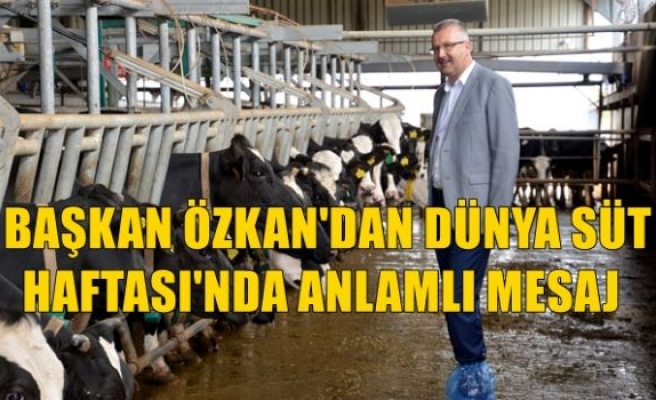 Başkan Özkan'dan Dünya Süt Haftası'nda Anlamlı Mesaj