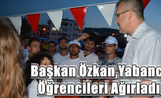 Başkan Özkan,Yabancı Öğrencileri Ağırladı