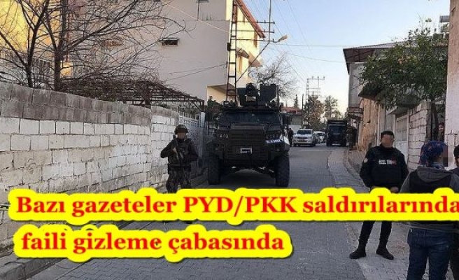 Bazı gazeteler PYD/PKK saldırılarında faili gizleme çabasında
