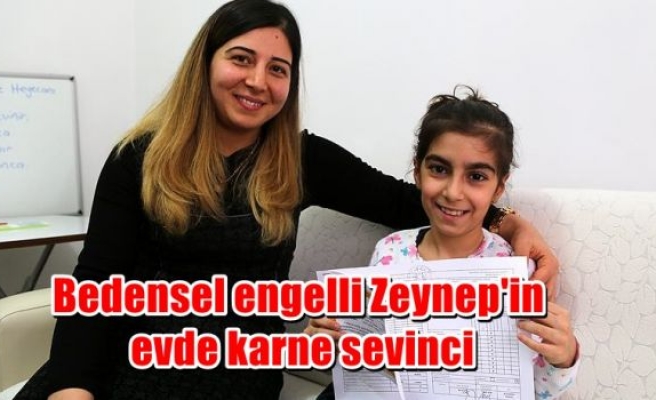 Bedensel engelli Zeynep'in evde karne sevinci