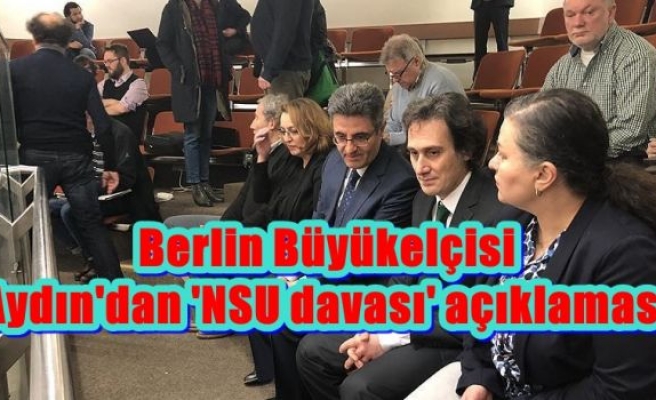 Berlin Büyükelçisi Aydın'dan 'NSU davası' açıklaması