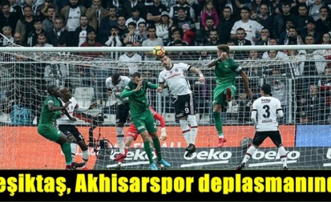 Beşiktaş, Akhisarspor deplasmanında