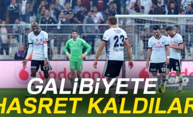Beşiktaş ligde galibiyete hasret kaldı!