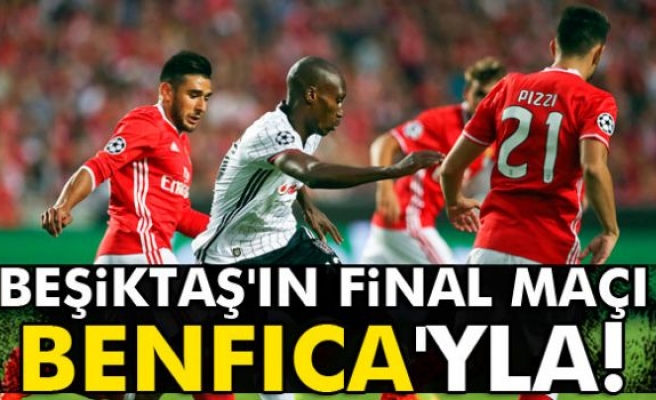 Beşiktaş'ın final maçı Benfica'yla
