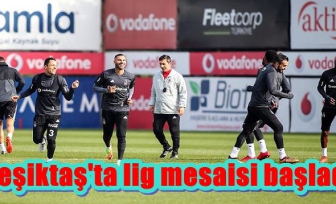 Beşiktaş'ta lig mesaisi başladı