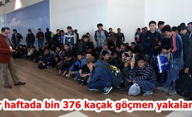 Bir haftada bin 376 kaçak göçmen yakalandı