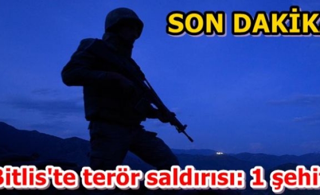 Bitlis'te terör saldırısı: 1 şehit