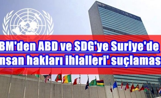 BM'den ABD ve SDG'ye Suriye'de 'insan hakları ihlalleri' suçlaması