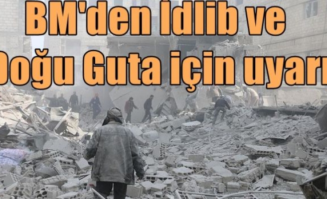 BM'den İdlib ve Doğu Guta için uyarı