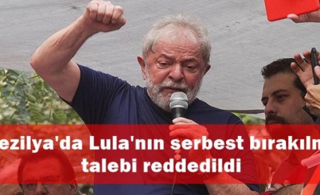 Brezilya'da Lula'nın serbest bırakılma talebi reddedildi