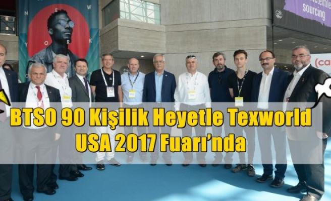 BTSO 90 Kişilik Heyetle Texworld USA 2017 Fuarı’nda