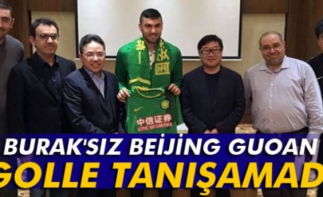 Burak'sız Beijing Guoan golle tanışamadı