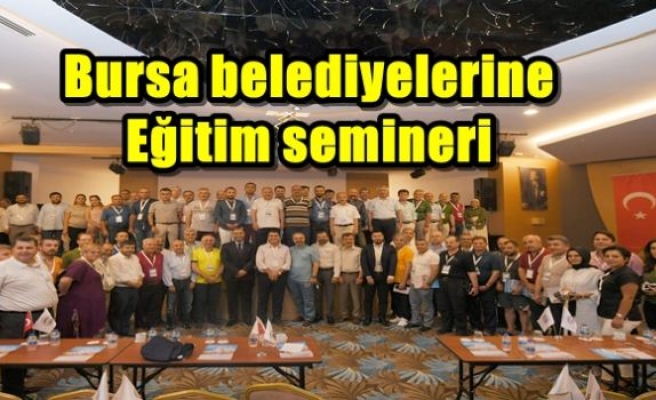Bursa belediyelerine eğitim semineri