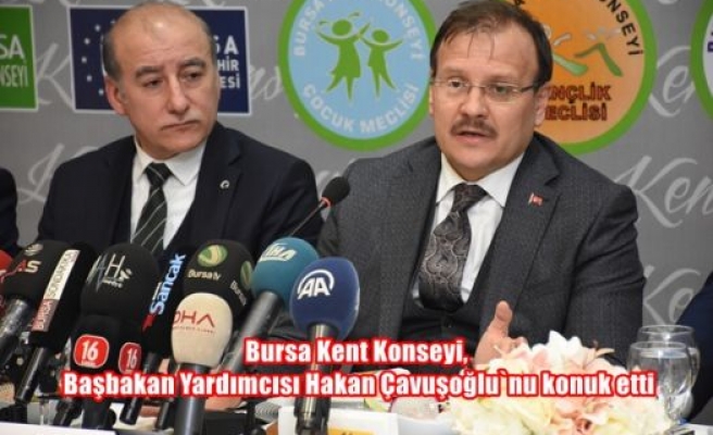 Bursa Kent Konseyi, Başbakan Yardımcısı Hakan Çavuşoğlu`nu konuk etti