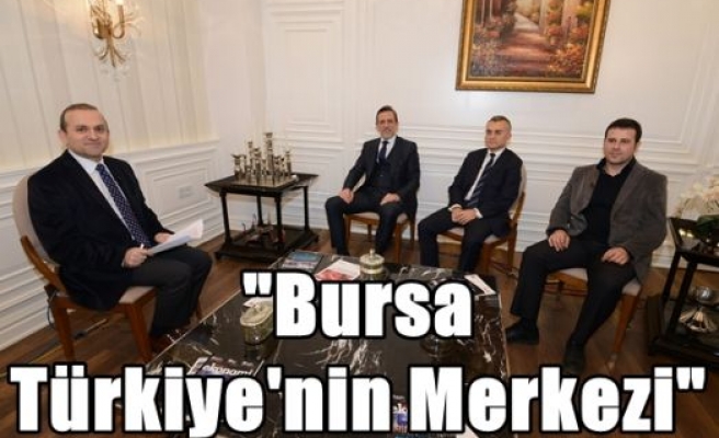 “Bursa Türkiye'nin Merkezi“
