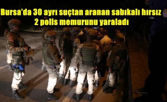 Bursa’da 30 ayrı suçtan aranan sabıkalı hırsız 2 polis memurunu yaraladı