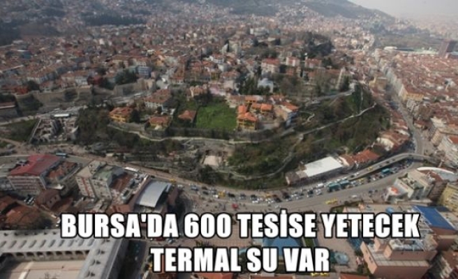 Bursa'da 600 termala yetecek su var