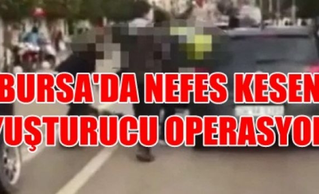 Bursa'da Aksiyon Filmlerini Aratmayacak Uyuşturucu Operasyonu