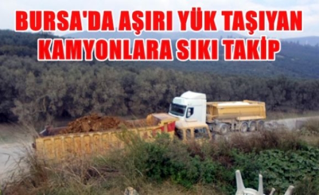 Bursa'da aşırı yük taşıyan kamyonlara sıkı takip