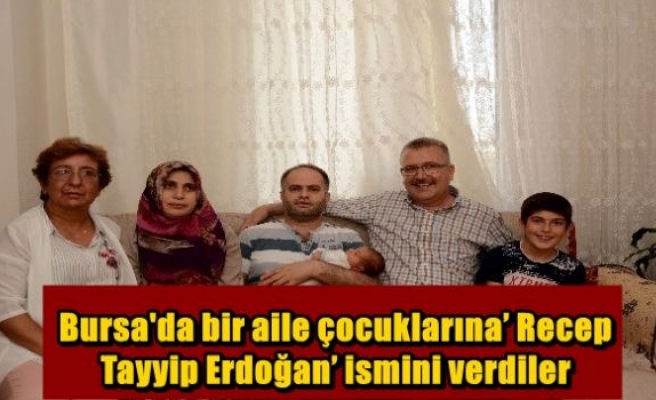 Bursa'da bir aile çocuklarına’ Recep Tayyip Erdoğan’ ismini verdiler