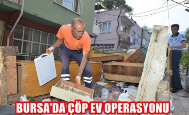 Bursa’da çöp ev operasyonu