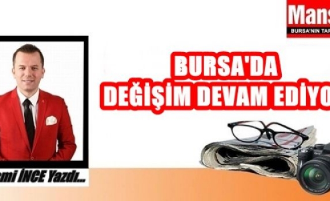 Bursa'da Değişim Devam Ediyor