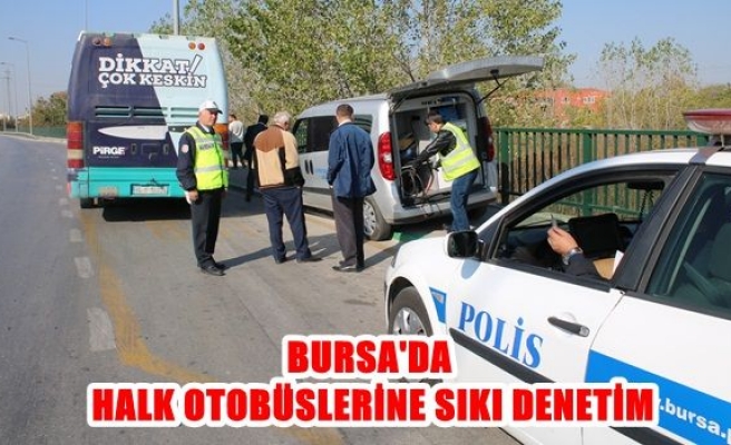 Bursa'da halk otobüslerine sıkı denetim