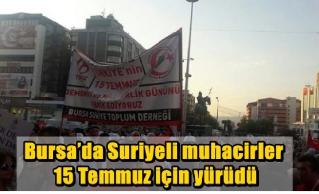 Bursa’da Suriyeli muhacirler 15 Temmuz için yürüdü