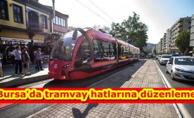 Bursa'da tramvay hatlarına düzenleme