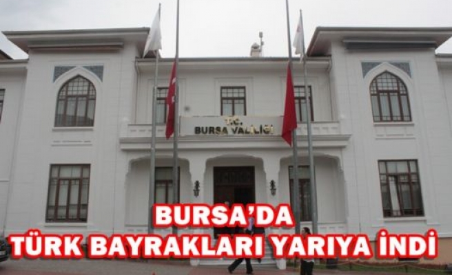 Bursa'da Türk Bayrakları Yarıya İndi