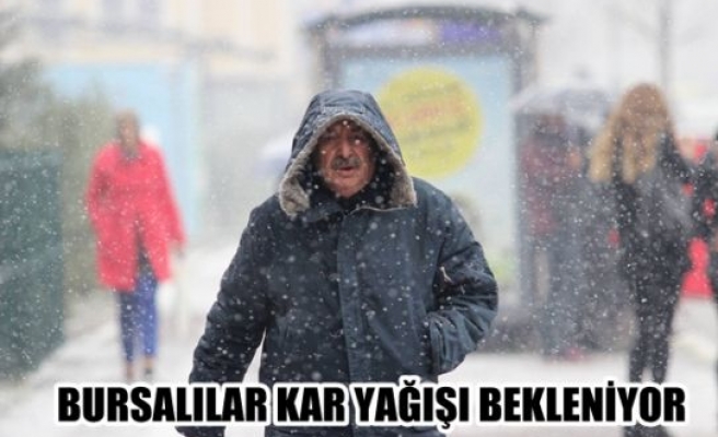 Bursalılar kar yağışı bekleniyor