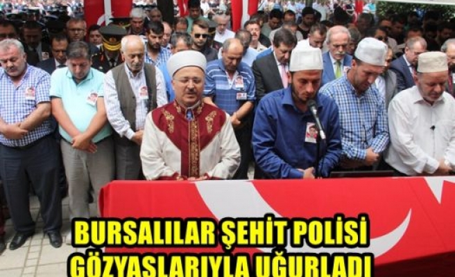 Bursalılar şehit polisi gözyaşlarıyla uğurladı