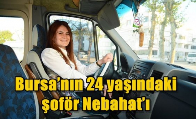 Bursa’nın 24 yaşındaki şoför Nebahat’ı