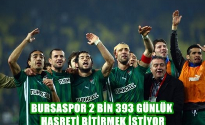 Bursaspor 2 bin 393 günlük hasreti bitirmek istiyor
