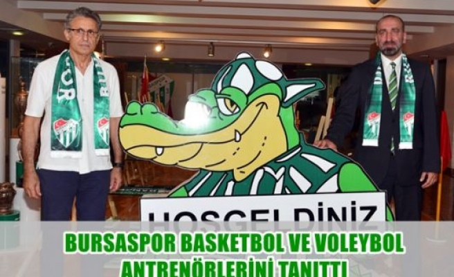 Bursaspor baskebol ve voleybol antrenörlerini tanıttı