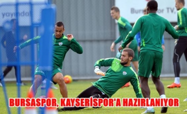 Bursaspor, Kayserispor'a hazırlanıyor