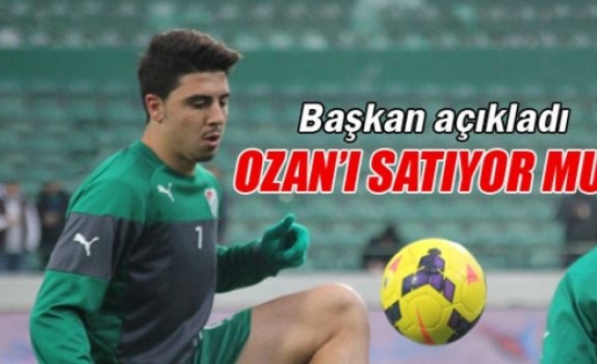 Bursaspor Ozan Tufan'ı satıyor mu?