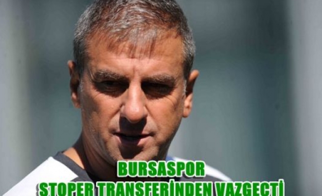 Bursaspor stoper transferinden vazgeçti
