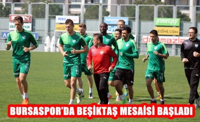 Bursaspor'da Beşiktaş Mesaisi Başladı