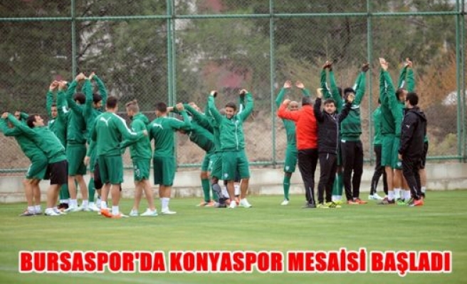 Bursaspor’da Konyaspor mesaisi başladı