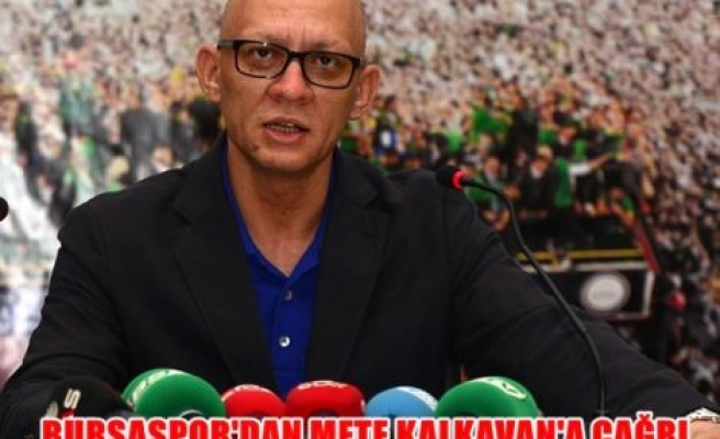Bursaspor'dan Mete Kalkavan'a çağrı