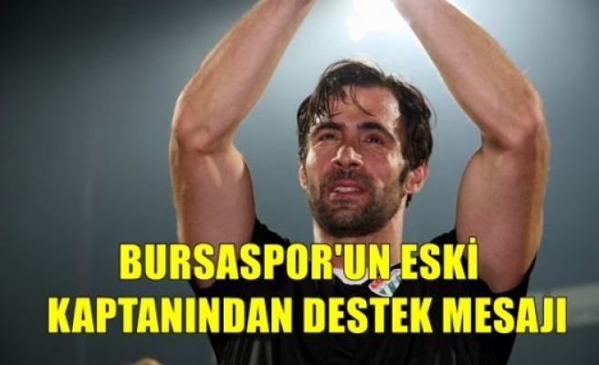 Bursaspor'un Eski Kaptanından Destek Mesajı