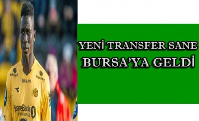 Bursaspor'un Yeni Transferi Sane Bursa'ya Geldi.