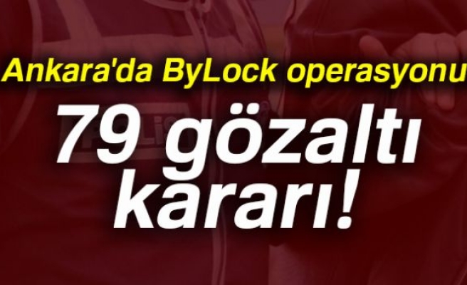 ByLock'tan 79 gözaltı kararı!
