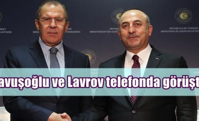 Çavuşoğlu ve Lavrov telefonda görüştü