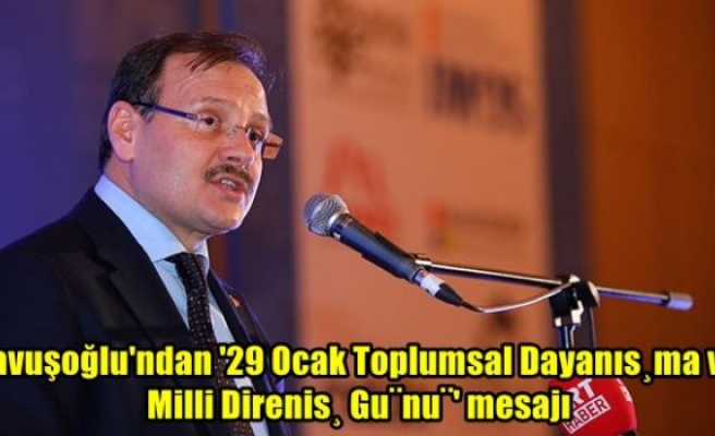 Çavuşoğlu'ndan '29 Ocak Toplumsal Dayanışma ve Milli Direniş Günü' mesajı