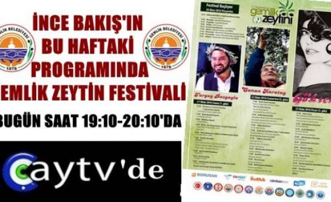 Çay Tv'de ''İnce Bakış'' da bu akşam Gemlik Zeytin Festivalinde